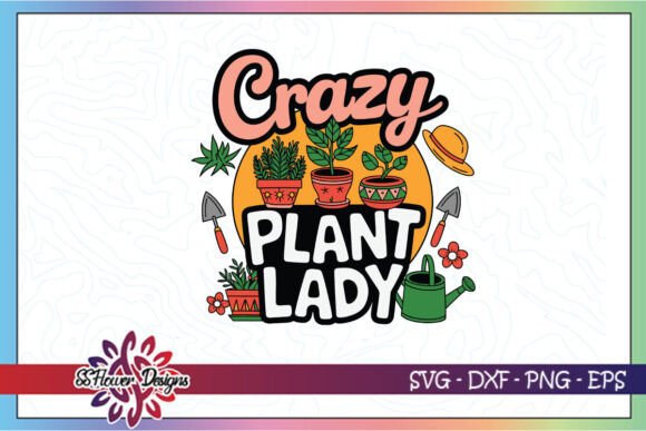 Crazy Plant Lady SVG: A Review for Graphics & Crafts