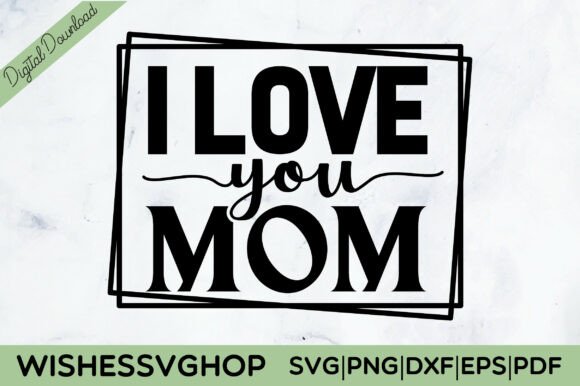 I Love You Mom SVG PNG: Premium Graphics for Crafts
