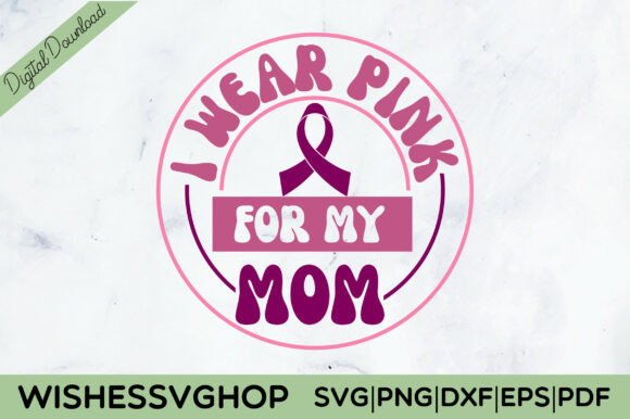 I Wear Pink for My Mom: Graphics for Crafts