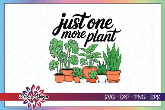 Just One More Plant SVG: Crafts & Graphics