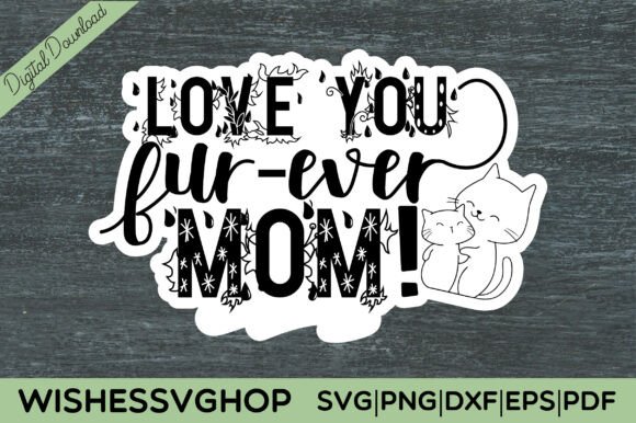 Love You Fur-ever Mom: SVG & PNG Graphics for Crafts