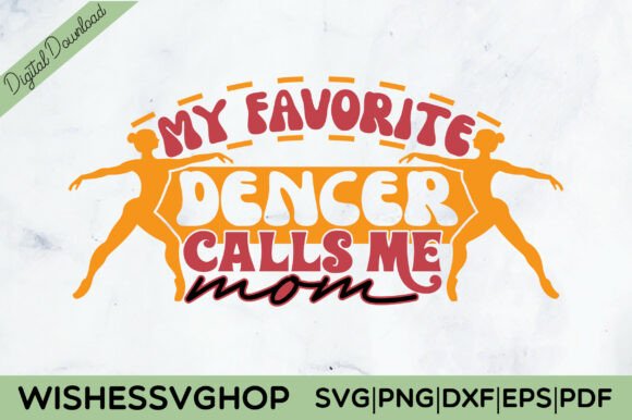 My Favorite Dencer Call Me Mom SVG PNG for Crafts and Graphics